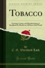 Image for Tobacco: Growing, Curing, and Manufacturing; a Handbook for Planters in All Parts of the World