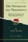 Image for Die Neuralgie Des Trigeminus: Nebst Der Anatomie Und Physiologie Des Nerven