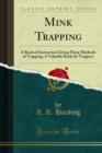 Image for Mink Trapping: A Book of Instruction Giving Many Methods of Trapping; a Valuable Book for Trappers