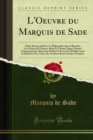 Image for L&#39;oeuvre Du Marquis De Sade: Zoloe; Justine; Juliette; La Philosophie Dans Le Boudoir; Les Crimes De L&#39;amour; Aline Et Valcour; Pages Choisies Comprenant Des Morceaux Inedits Et Des Lettres Publiees Pour La Premiere Fois, Tirees Des Archives De La Comedie-francaise