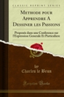Image for Methode Pour Apprendre a Dessiner Les Passions: Proposee Dans Une Conference Sur L&#39;expression Generale Et Particuliere