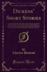 Image for Dickens&#39; Short Stories: Containing: The Detective Police; Three Detective Anecdotes; the Pair of Gloves; the Artful Touch; the Sofa; Sunday in a Work-house; the Noble Savage; Our School; Our Vestry; Our Bore; a Monument of French Folly; a Christmas Tree; Etc