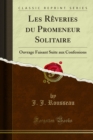 Image for Les Reveries Du Promeneur Solitaire: Ouvrage Faisant Suite Aux Confessions