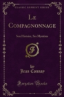 Image for Le Compagnonnage: Son Histoire, Ses Mysteres