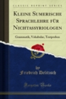 Image for Kleine Sumerische Sprachlehre Fur Nichtassyriologen: Grammatik, Vokabular, Textproben