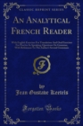 Image for Analytical French Reader: With English Exercises for Translation and Oral Exercises for Practice in Speaking; Questions On Grammar, With References to the Author&#39;s Several Grammars