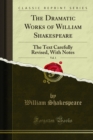 Image for Dramatic Works of William Shakespeare: The Text Carefully Revised, With Notes
