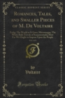 Image for Romances, Tales, and Smaller Pieces of M. De Voltaire: Zadig; the World As It Goes; Micromegas; the White Bull; Travels of Scaramentado; How Far We Ought to Impose Upon the People