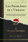 Image for Les Problemes De L&#39;ukraine: La Question Ethnique, La Culture Nationale, La Vie Economique, La Volonte Du Peuple