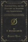 Image for Aeronautica, Or the History of Aviation and Aerostation: Told in Contemporary Autograph Letters, Books, Broadsides, Drawings, Engravings, Manuscripts, Newspapers, Paintings, Posters, Press Notices, Etc., Dating from the Year 1557 to 1880