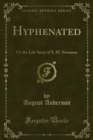 Image for Hyphenated: Or the Life Story of S. M. Swenson
