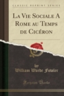 Image for La Vie Sociale a Rome Au Temps de Ciceron (Classic Reprint)