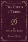 Image for Tra Cielo e Terra: Romanzo (Classic Reprint)