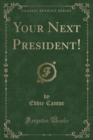 Image for Your Next President! (Classic Reprint)