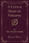 Image for A Little Maid of Virginia (Classic Reprint)