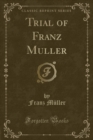 Image for Trial of Franz Muller (Classic Reprint)