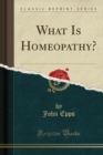 Image for What Is Homeopathy? (Classic Reprint)
