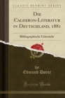 Image for Die Calderon-Literatur in Deutschland, 1881