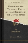 Image for Historical and Technical Papers on Road Building in the United States (Classic Reprint)