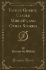 Image for Father Goriot, Ursule Mirouet, and Other Stories (Classic Reprint)