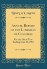 Image for Annual Report of the Librarian of Congress: For the Fiscal Year Ending June 30, 1965 (Classic Reprint)