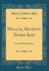 Image for Hollis, Seventy Years Ago: Personal Recollections (Classic Reprint)