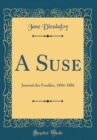 Image for A Suse: Journal des Fouilles, 1884-1886 (Classic Reprint)