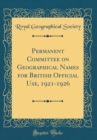 Image for Permanent Committee on Geographical Names for British Official Use, 1921-1926 (Classic Reprint)