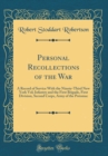 Image for Personal Recollections of the War: A Record of Service With the Ninety-Third New York Vol; Infantry and the First Brigade, First Division, Second Corps, Army of the Potomac (Classic Reprint)