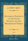 Image for Historical Portraits of the Tudor Dynasty and the Reformation Period, Vol. 1 (Classic Reprint)