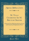 Image for M. Tulli Ciceronis Ad M. Brutum Orator: A Revised Text With Introductory Essays and Critical and Explanatory Notes (Classic Reprint)