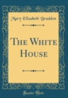 Image for The White House (Classic Reprint)
