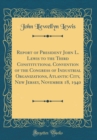 Image for Report of President John L. Lewis to the Third Constitutional Convention of the Congress of Industrial Organizations, Atlantic City, New Jersey, November 18, 1940 (Classic Reprint)