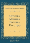 Image for Officers, Members, Fixtures, Etc., 1907 (Classic Reprint)