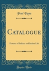 Image for Catalogue: Pictures of Indians and Indian Life (Classic Reprint)