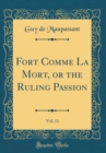 Image for Fort Comme La Mort, or the Ruling Passion, Vol. 11 (Classic Reprint)