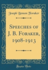Image for Speeches of J. B. Foraker, 1908-1913 (Classic Reprint)