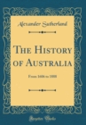 Image for The History of Australia: From 1606 to 1888 (Classic Reprint)