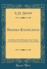 Image for Brahma-Knowledge: An Outline of the Philosophy of the Vedanta, as Set Forth by the Upanishands and by Sankara (Classic Reprint)