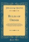 Image for Rules of Order: Being a Canadian Manual on the Procedure at Meetings of Shareholders and Directors of Companies, Conventions, Societies and Public Assemblies Generally; An Abridgment of the Author&#39;s L