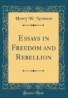 Image for Essays in Freedom and Rebellion (Classic Reprint)