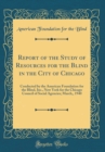 Image for Report of the Study of Resources for the Blind in the City of Chicago: Conducted by the American Foundation for the Blind, Inc., New York for the Chicago Council of Social Agencies; March,, 1940 (Clas