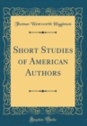 Image for Short Studies of American Authors (Classic Reprint)