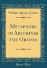 Image for Metaphors in Aeschines the Orator (Classic Reprint)
