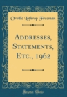 Image for Addresses, Statements, Etc., 1962 (Classic Reprint)