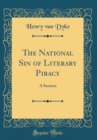 Image for The National Sin of Literary Piracy: A Sermon (Classic Reprint)