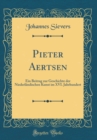 Image for Pieter Aertsen: Ein Beitrag zur Geschichte der Niederlandischen Kunst im XVI. Jahrhundert (Classic Reprint)