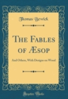 Image for The Fables of Æsop: And Others, With Designs on Wood (Classic Reprint)