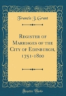 Image for Register of Marriages of the City of Edinburgh, 1751-1800 (Classic Reprint)