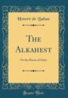 Image for The Alkahest: Or the House of Claes (Classic Reprint)